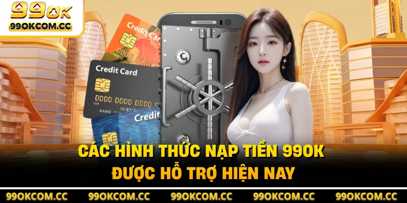 Các hình thức nạp tiền 99OK được hỗ trợ hiện nay