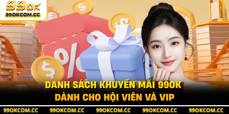 Danh sách khuyến mãi 99OK dành cho hội viên và VIP