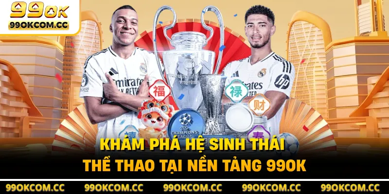 Khám phá hệ sinh thái thể thao tại nền tảng 99OK