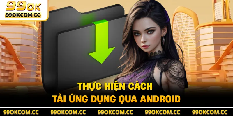Thực hiện cách tải ứng dụng qua Android